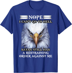Eagle Nope I Can't Go To Hell Satan Still Has A Restraining T-Shirt - T-Shirt | Royal
