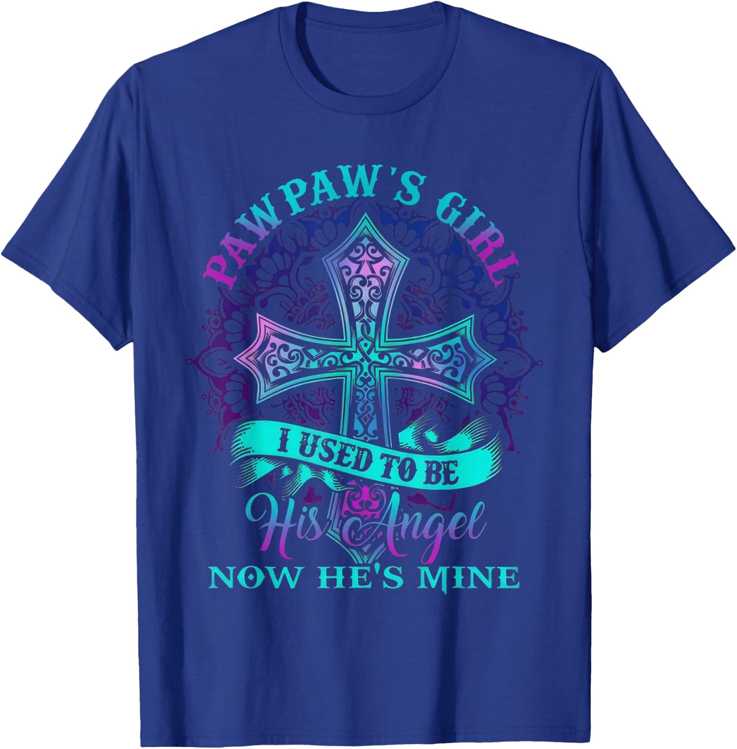 Cross Pawpaw's Girl I Used To Be His Angel Now He's Mine T-Shirt - T-Shirt | Royal