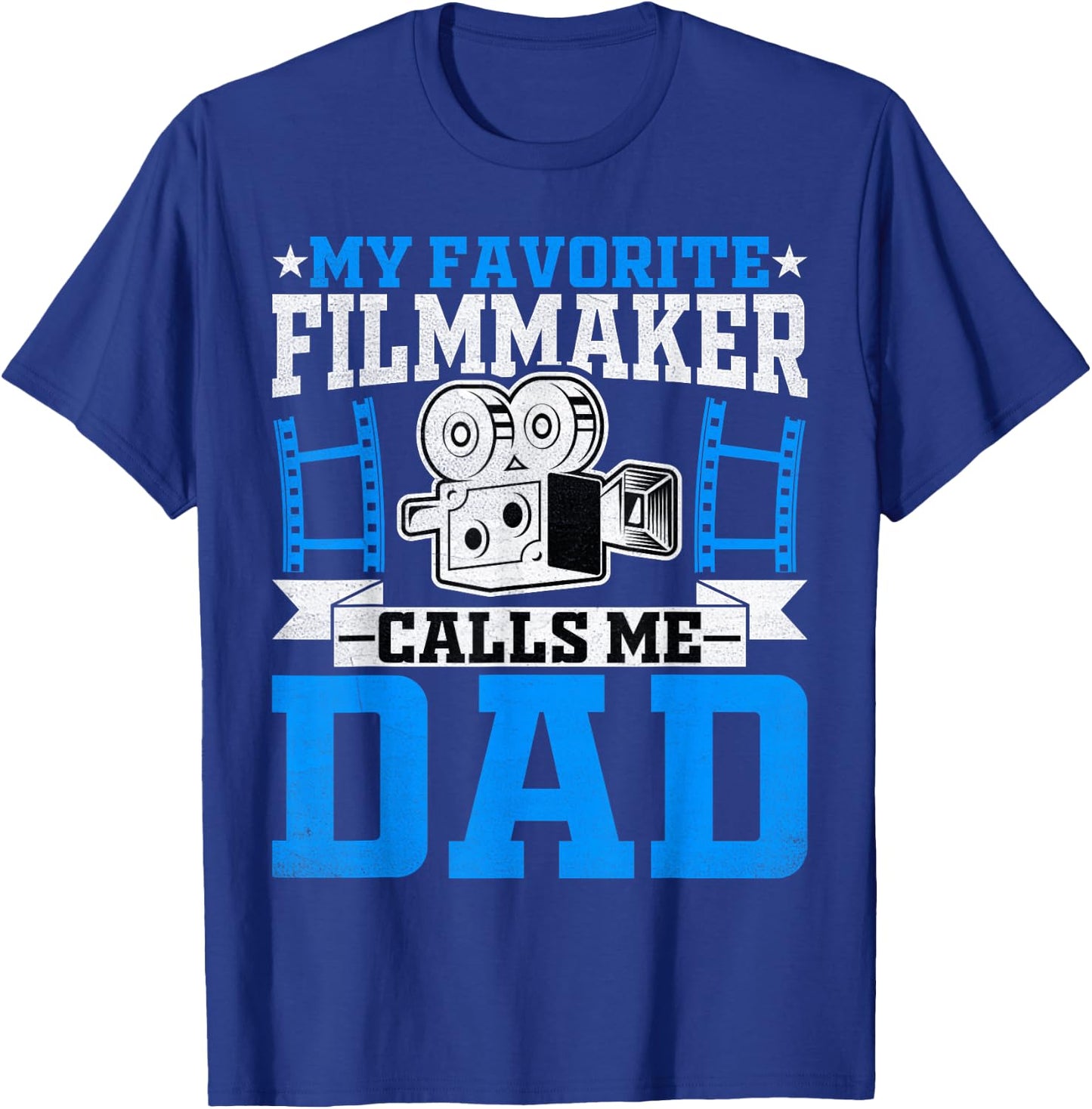 Filmmaker's Dad - My Favorite Filmmaker Calls Me Dad T-Shirt - T-Shirt | Royal