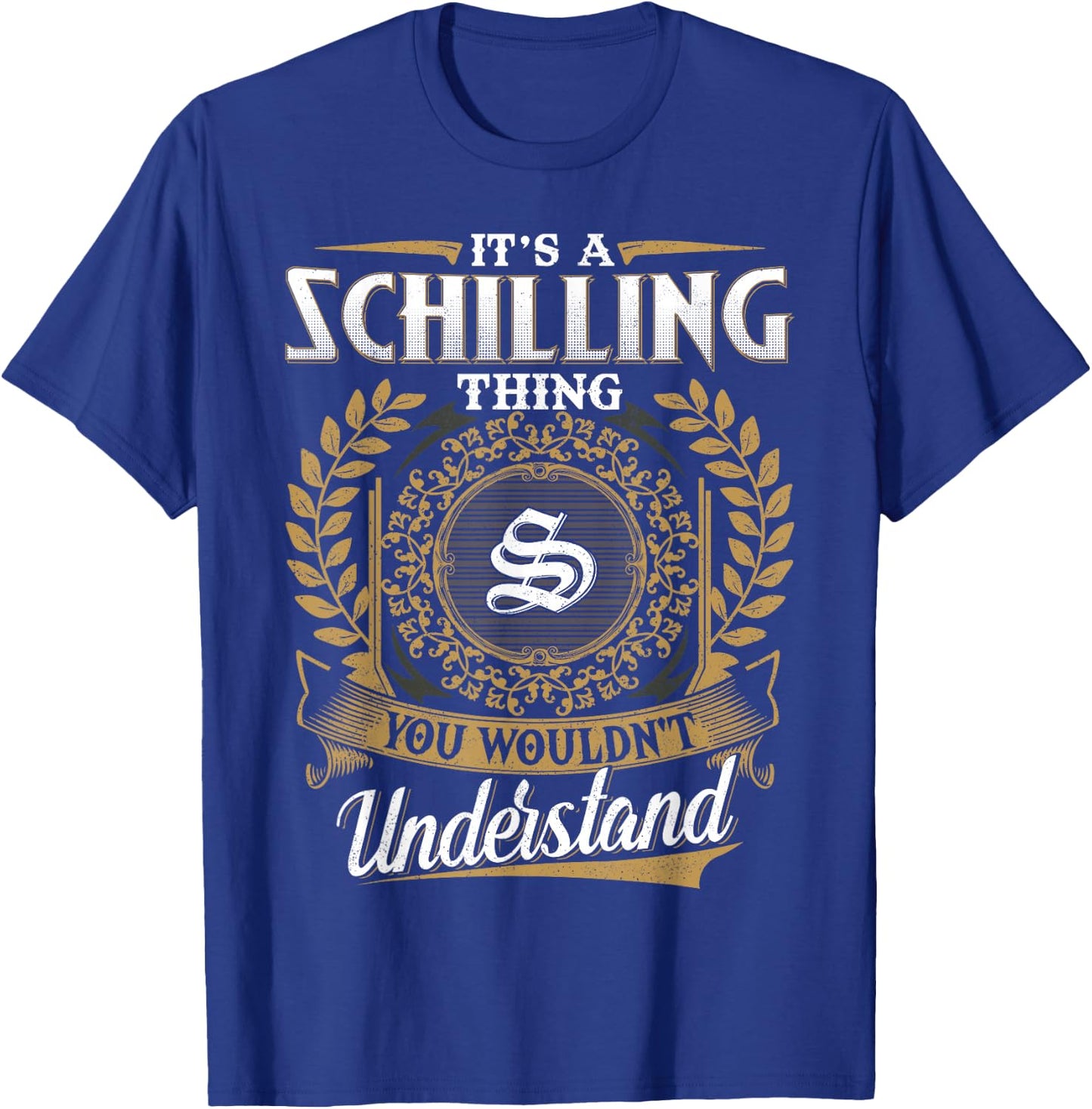 It's A SCHILLING Thing You Wouldn't Understand Father's Day T-Shirt - T-Shirt | Royal