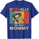 Father's Day Funny Fishing Ofishally The Best Mommy T-Shirt - T-Shirt | Royal