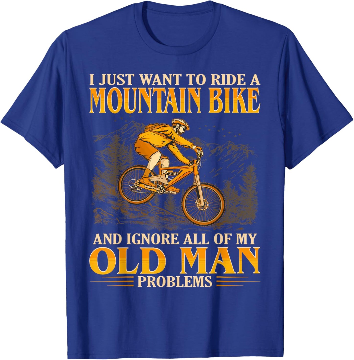 Ride A Mountain Bike And Ignore All Of My Old Man Problems T-Shirt - T-Shirt | Royal