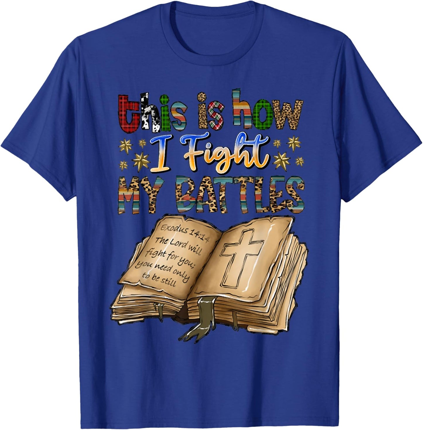 This Is How I Fight My Battles, Bible Verse, Christian T-Shirt - T-Shirt | Royal