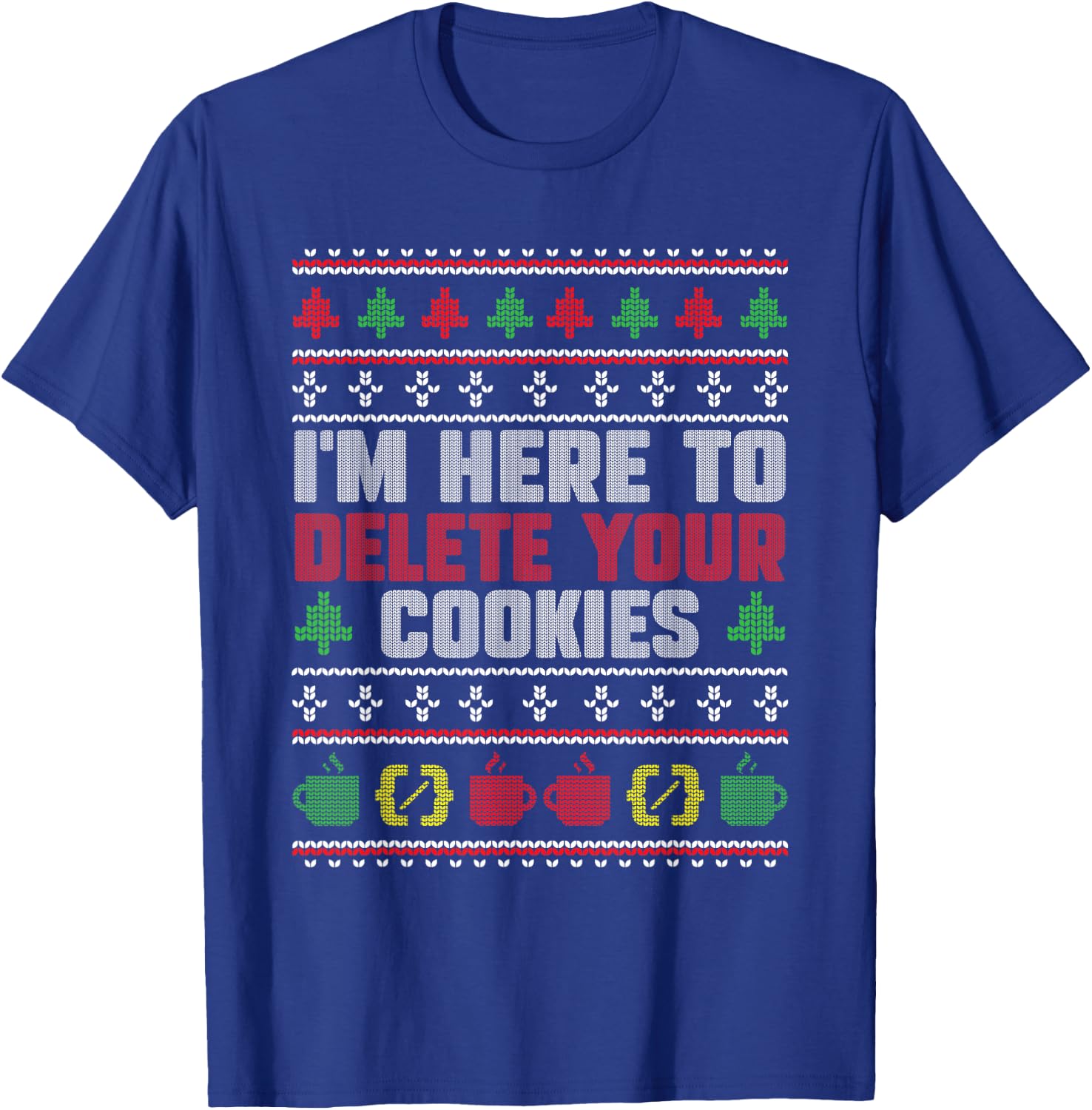 Christmas Programmer - I'm Here To Delete Your Cookies T-Shirt - T-Shirt | Royal