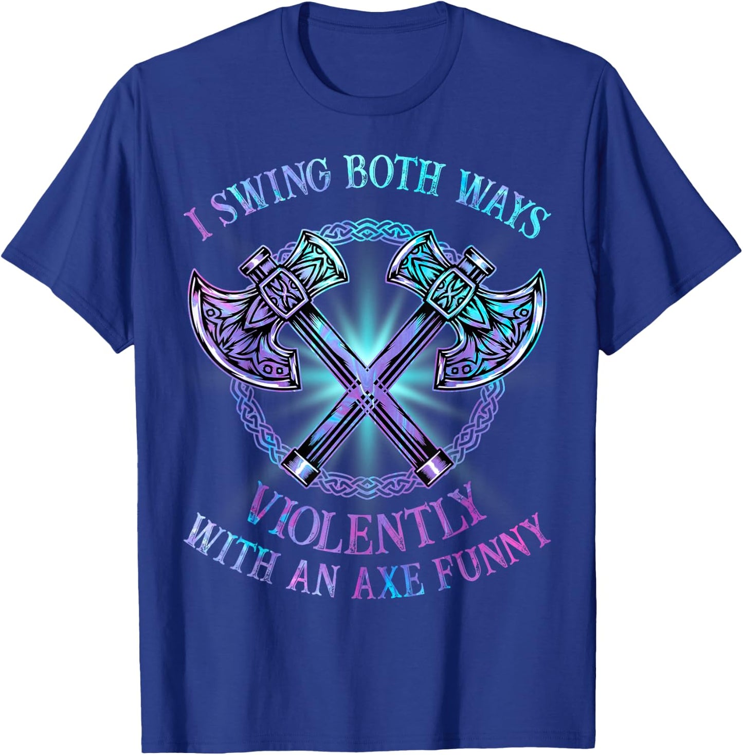 I Swing Both Ways Violently With An Axe Funny T-Shirt - T-Shirt | Royal