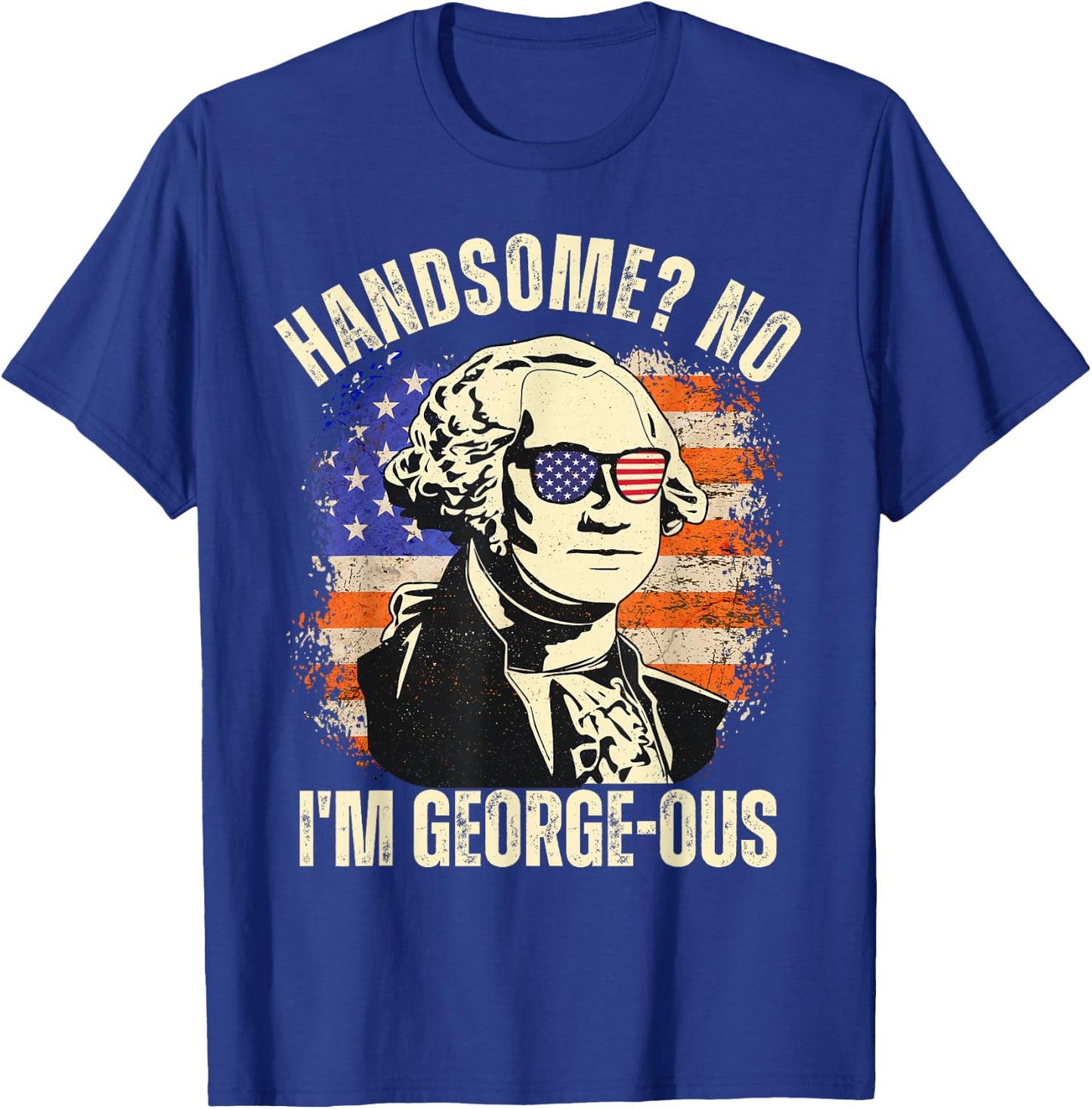 Handsome No I'm Georgeous George Washington 4th of July 1776 T-Shirt - T-Shirt | Royal