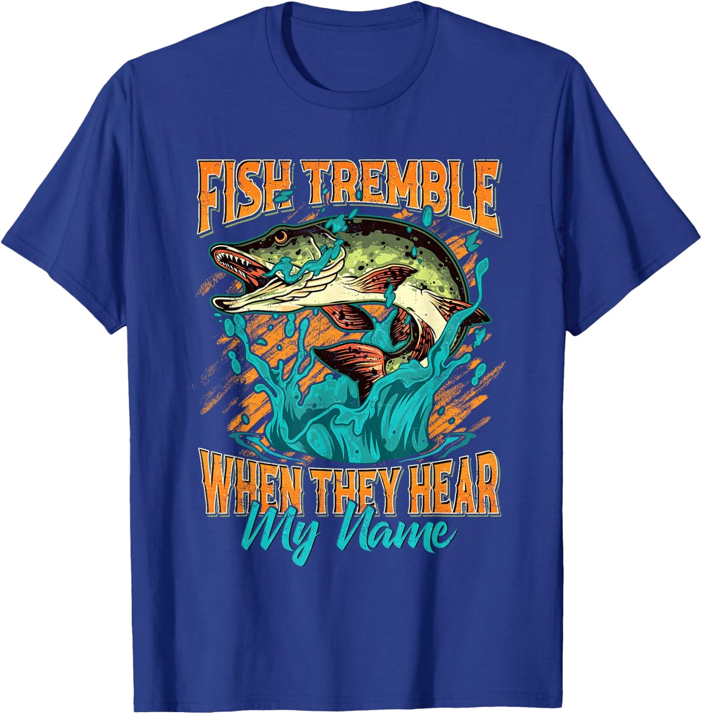 Fish Tremble When They Hear My Name Funny Fisherman Gifts T-Shirt - T-Shirt | Royal