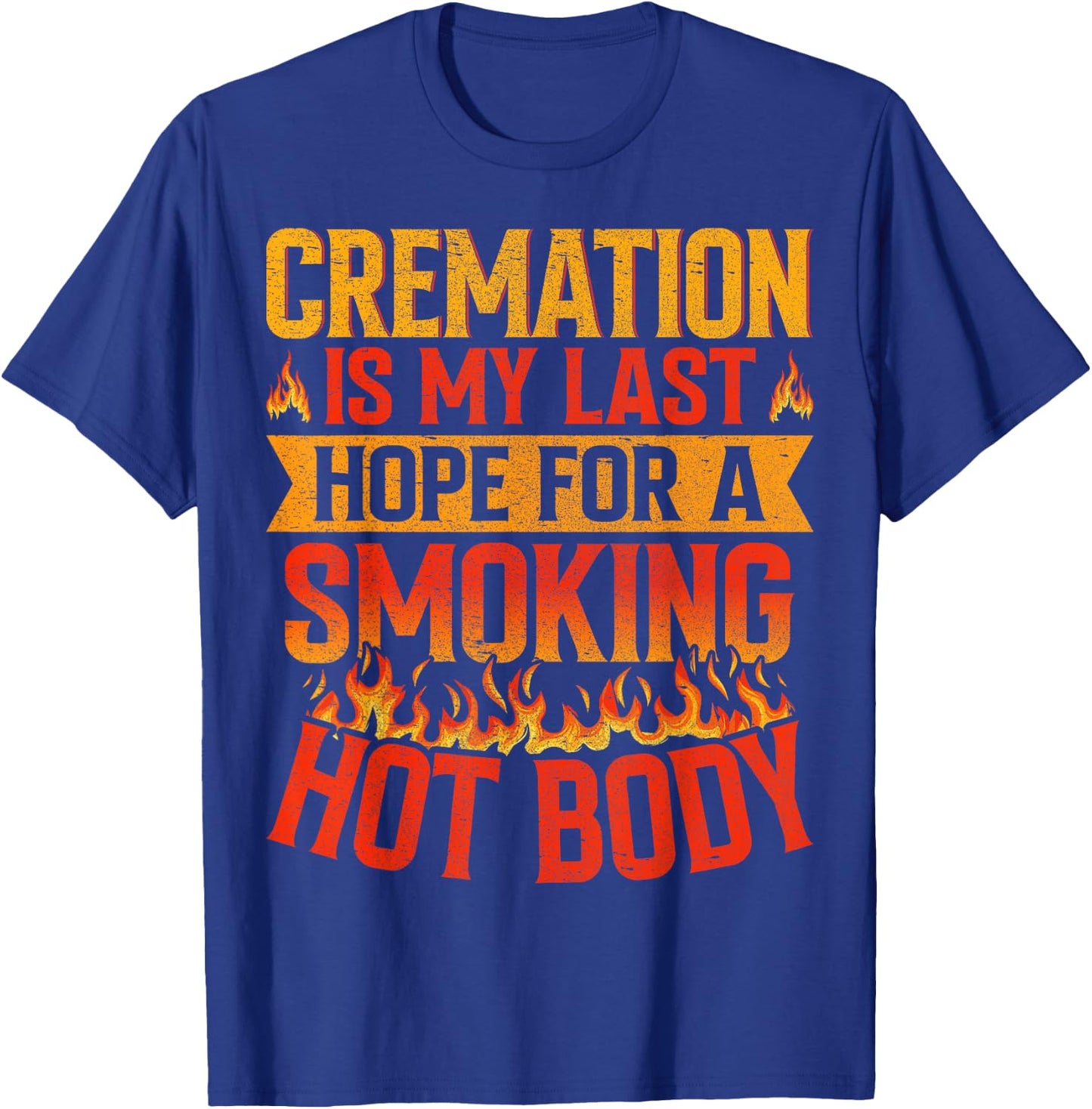 Cremation Is My Last Hope for a Smoking Hot Body Funeral T-Shirt - T-Shirt | Royal
