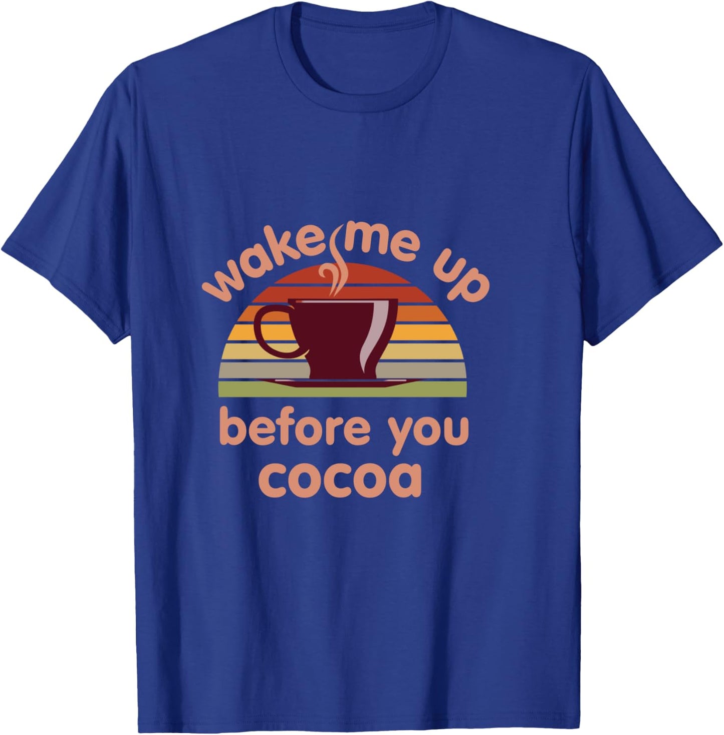 Hot Chocolate Lover Wake Me Up Before You Cocoa Hot Cocoa T-Shirt - T-Shirt | Royal