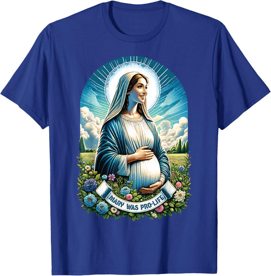 Our Blessed Mother Mary was Pro Life Catholic Mom Prolife T-Shirt - T-Shirt | Royal