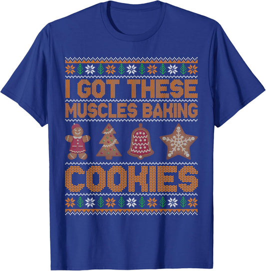 I Got These Muscles Baking Cookies Christmas Ugly T-Shirt - T-Shirt | Royal
