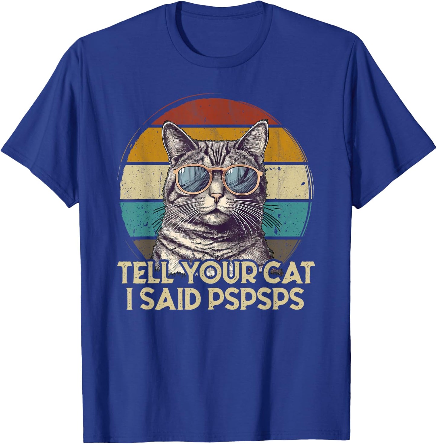 Funny Cat Retro Tell Your Cat I Said Pspsps Women Girls Kids T-Shirt - T-Shirt | Royal