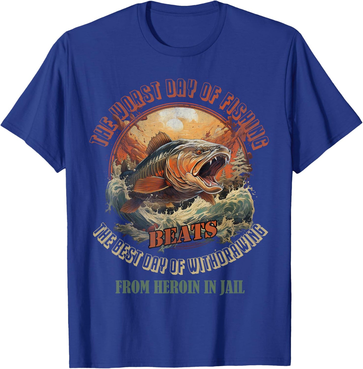 The Worst Day Of Fishing Beats The Best Day Of Withdrawing T-Shirt - T-Shirt | Royal