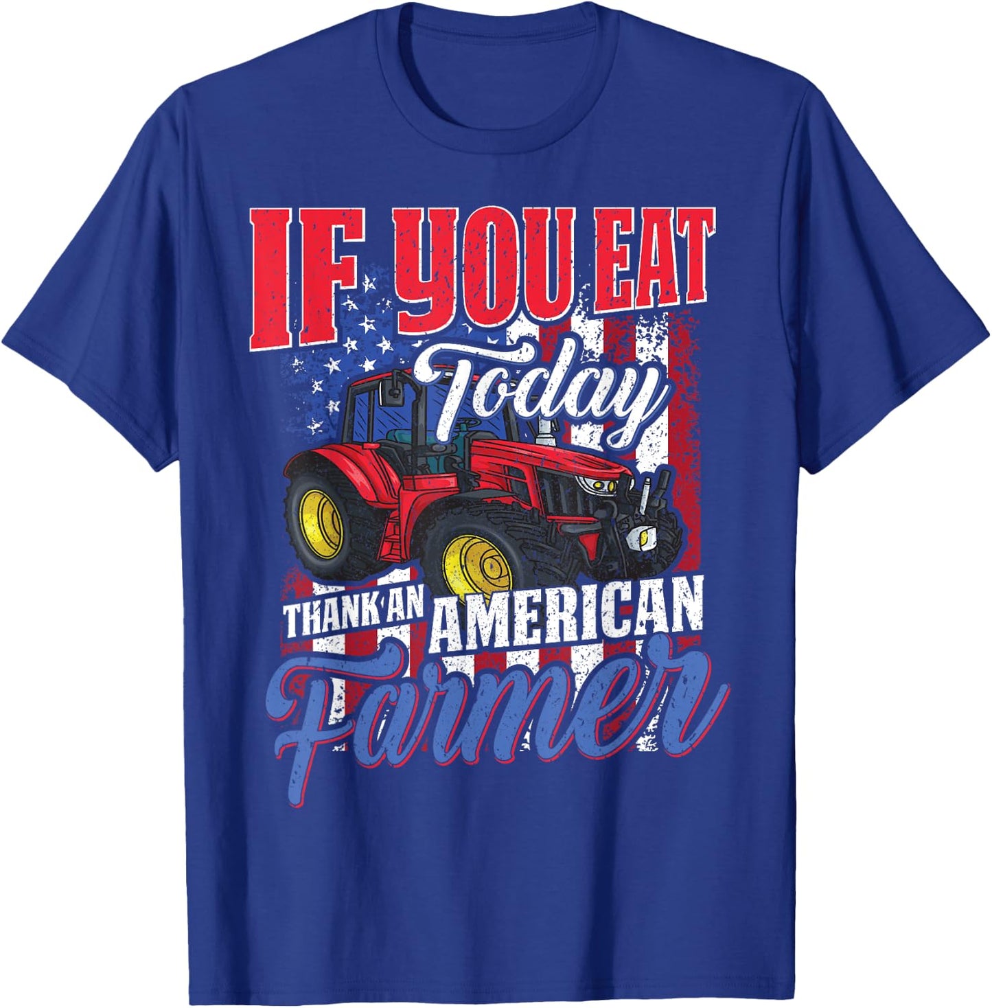 If you eat today thank an American farmer appreciation T-Shirt - T-Shirt | Royal