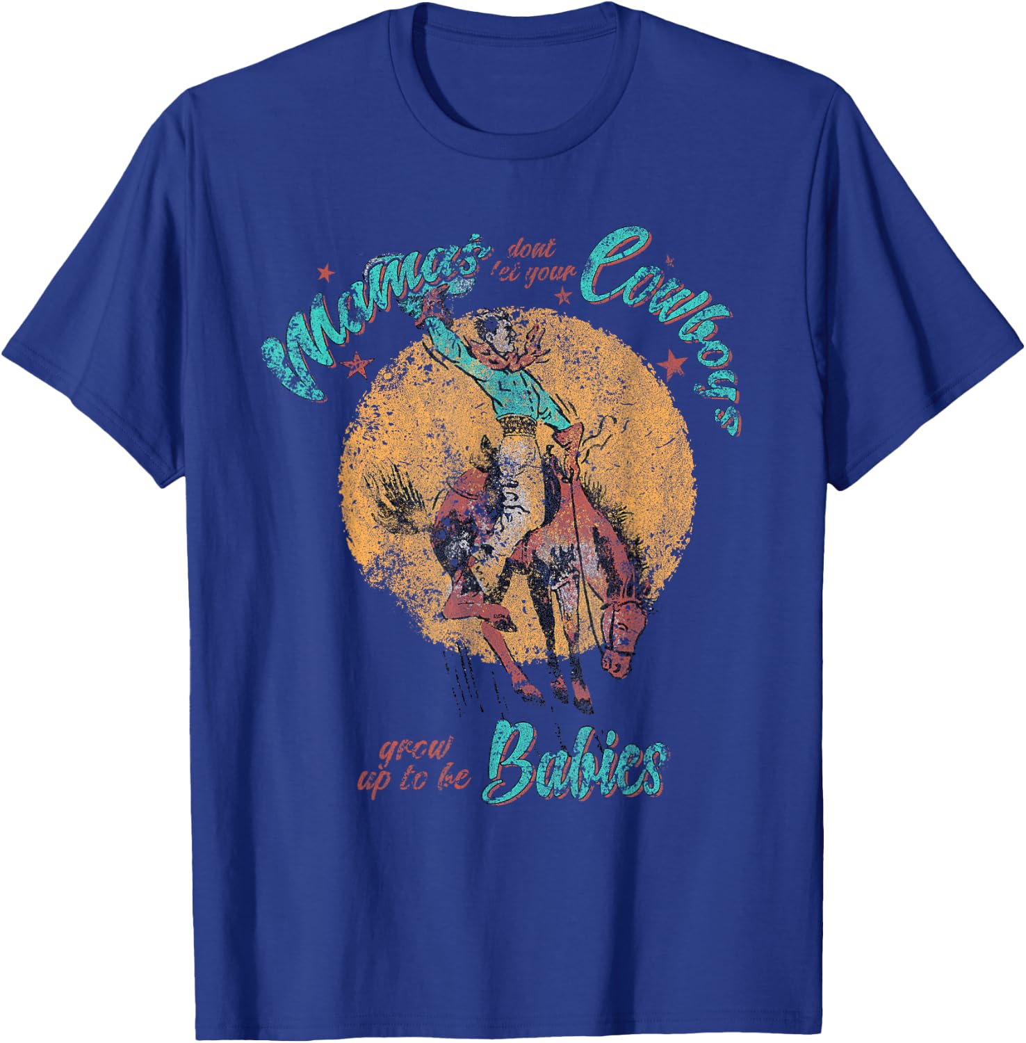 Mamas don't let your Cowboys grow up to be Babies Distressed T-Shirt - T-Shirt | Royal