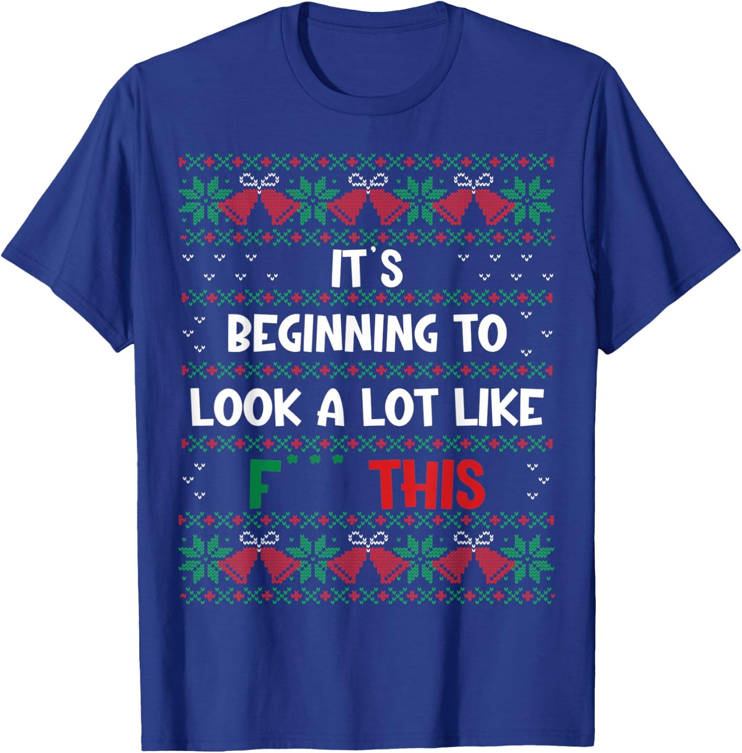 Christmas Decoration Its Beginning To Look A Lot Like F This T-Shirt - T-Shirt | Royal