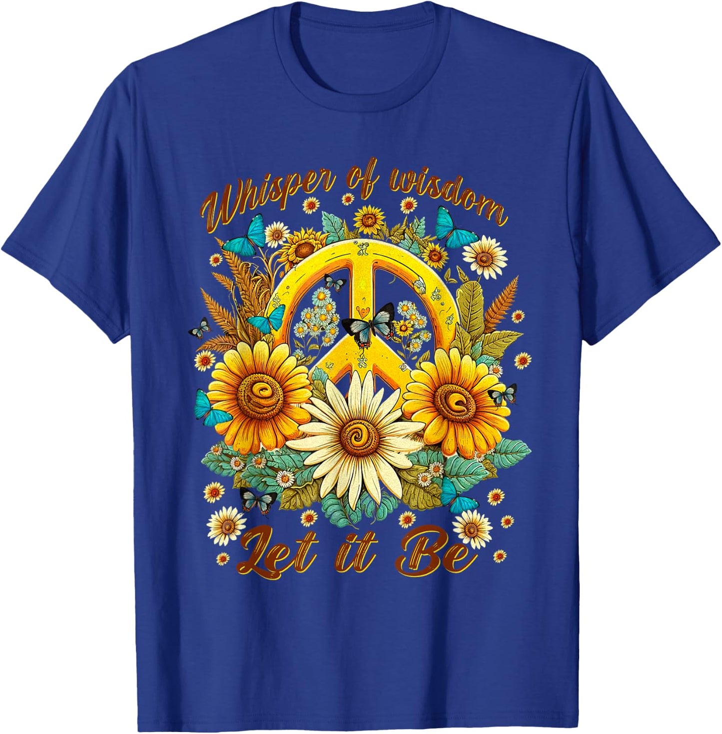 Whisper Of Wisdom Let It Be Sunflowers Butterflies T-Shirt - T-Shirt | Royal