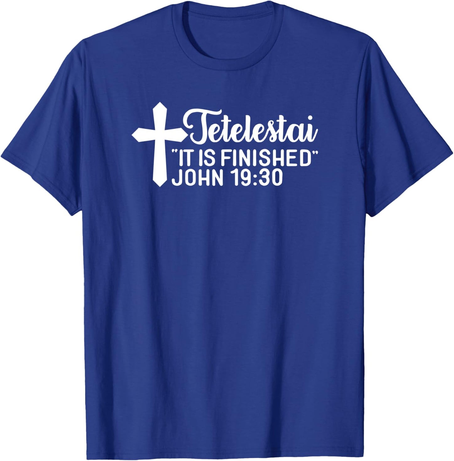 Tetelestai It Is Finished John 19:30 Easter Paid in Full T-Shirt - T-Shirt | Royal