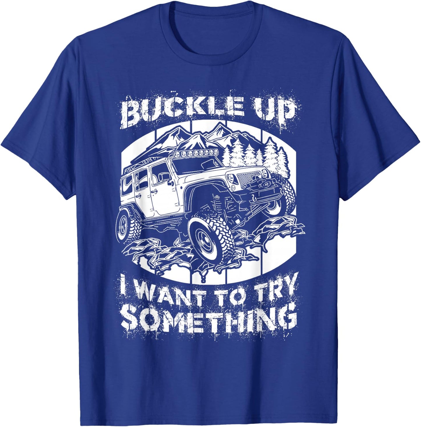 Buckle Up I want to try something Offroad T-Shirt - T-Shirt | Royal