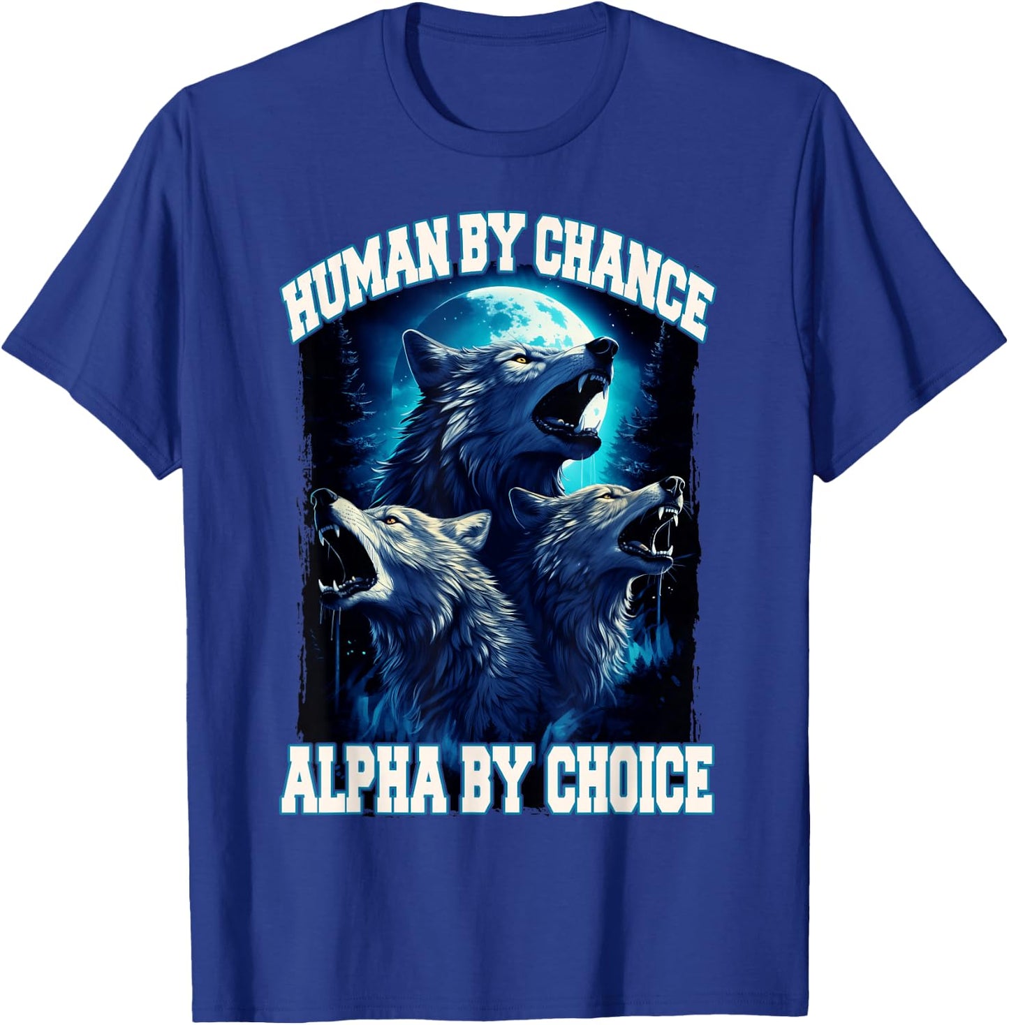 Wolf Human By Chance Alpha By Choice T-Shirt - T-Shirt | Royal