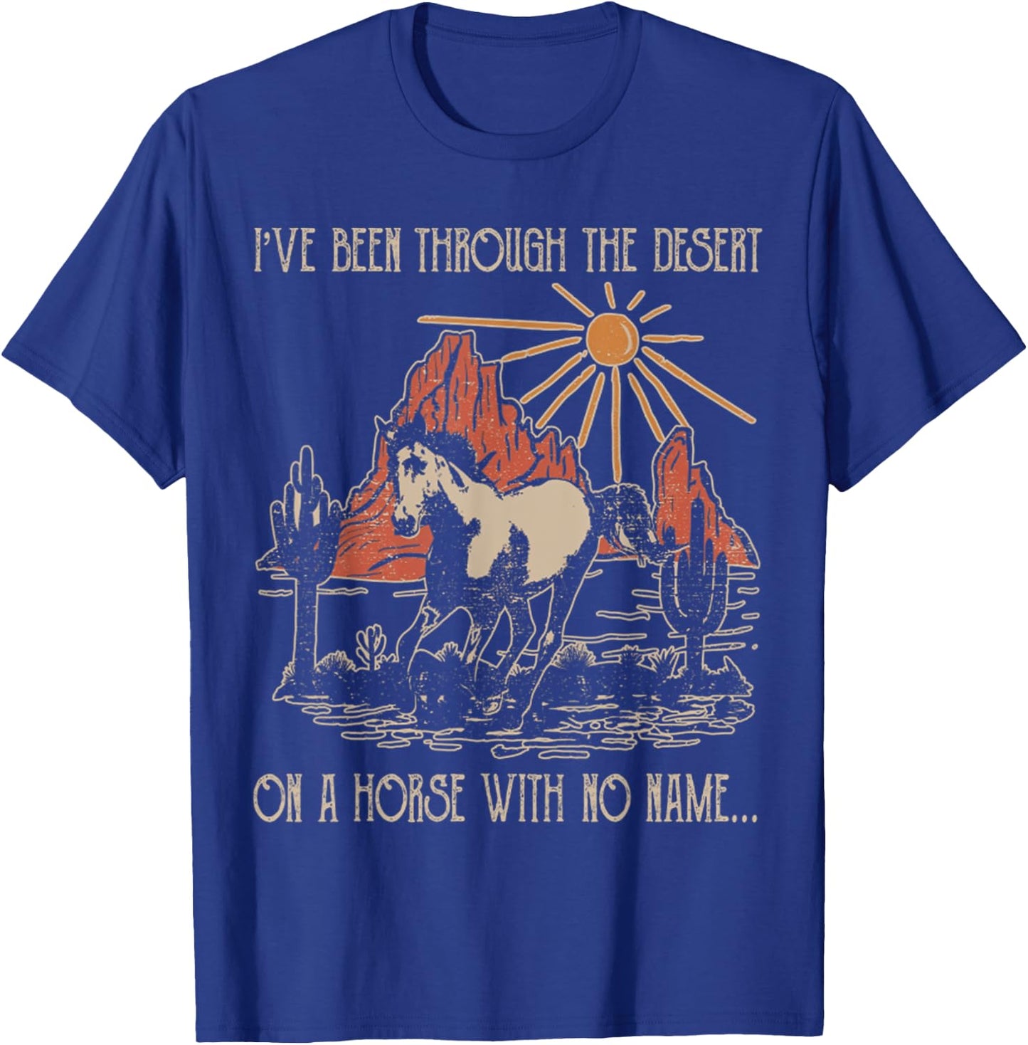 Fun I've Been Through The Deserts On A Horses With No Name T-Shirt - T-Shirt | Royal