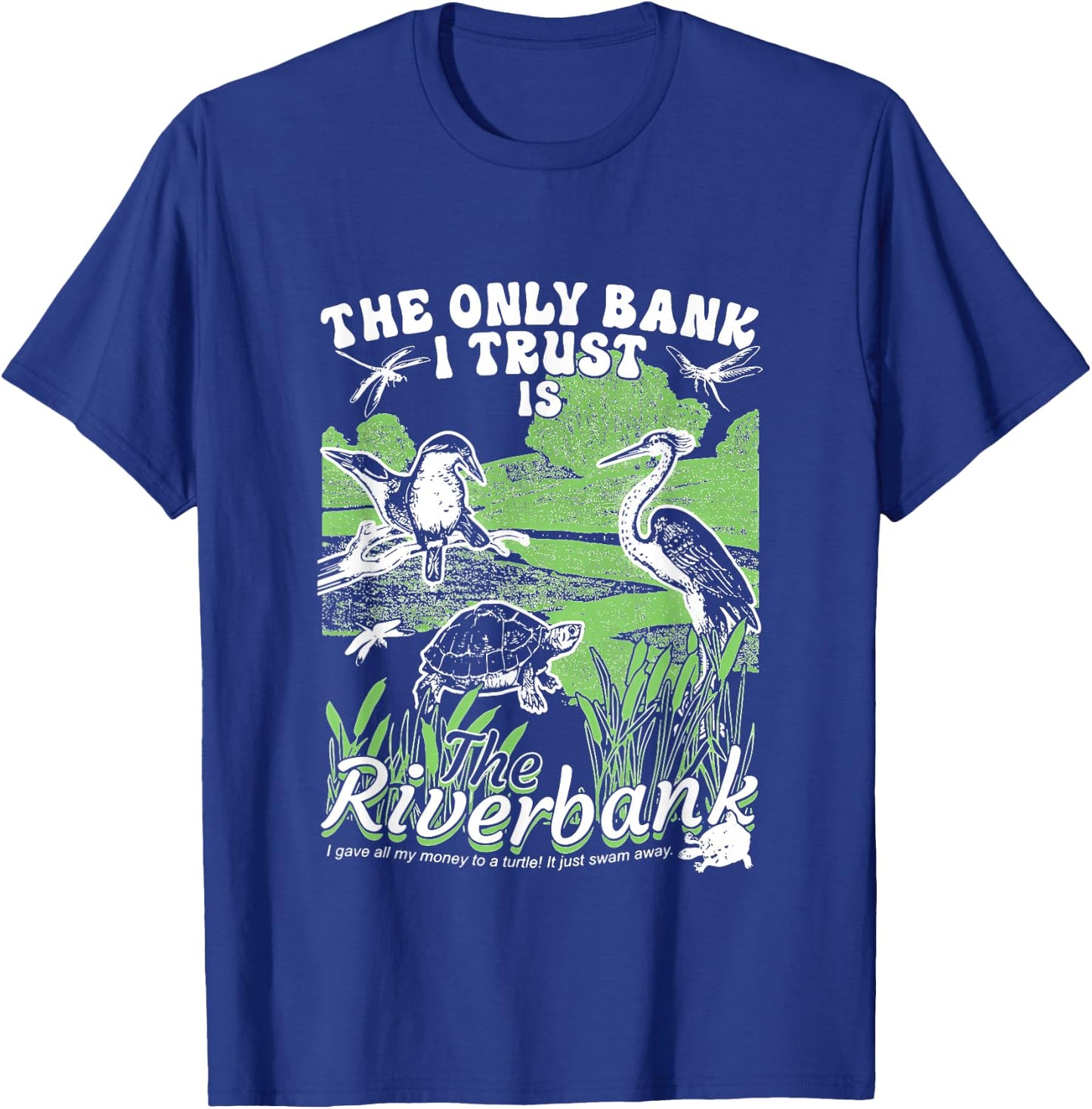 The Only Bank I Trust Is The Riverbank apparel T-Shirt - T-Shirt | Royal