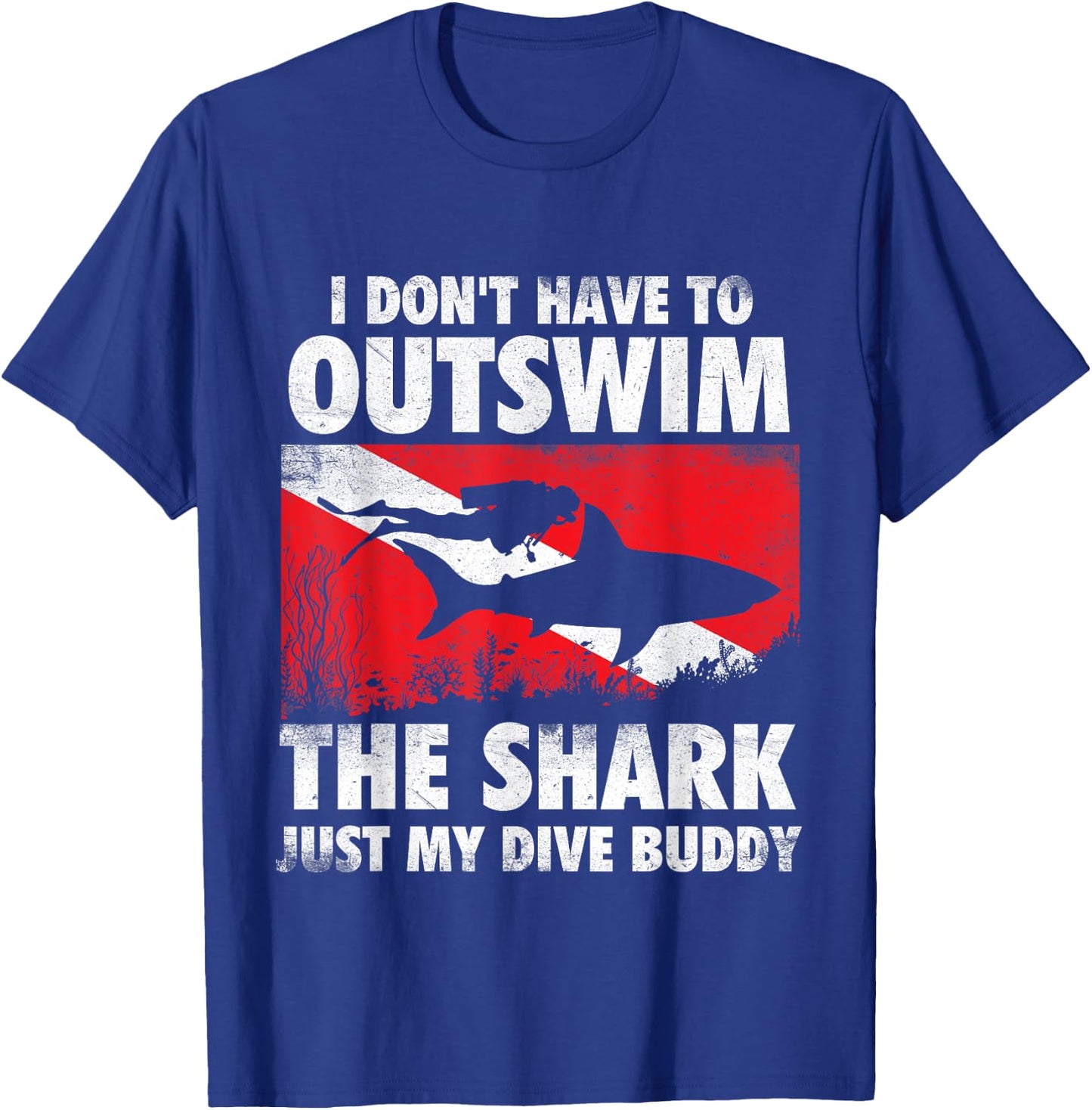 I Don't Have To Outswim The Shark - Scuba Diving Buddy Diver T-Shirt - T-Shirt | Royal