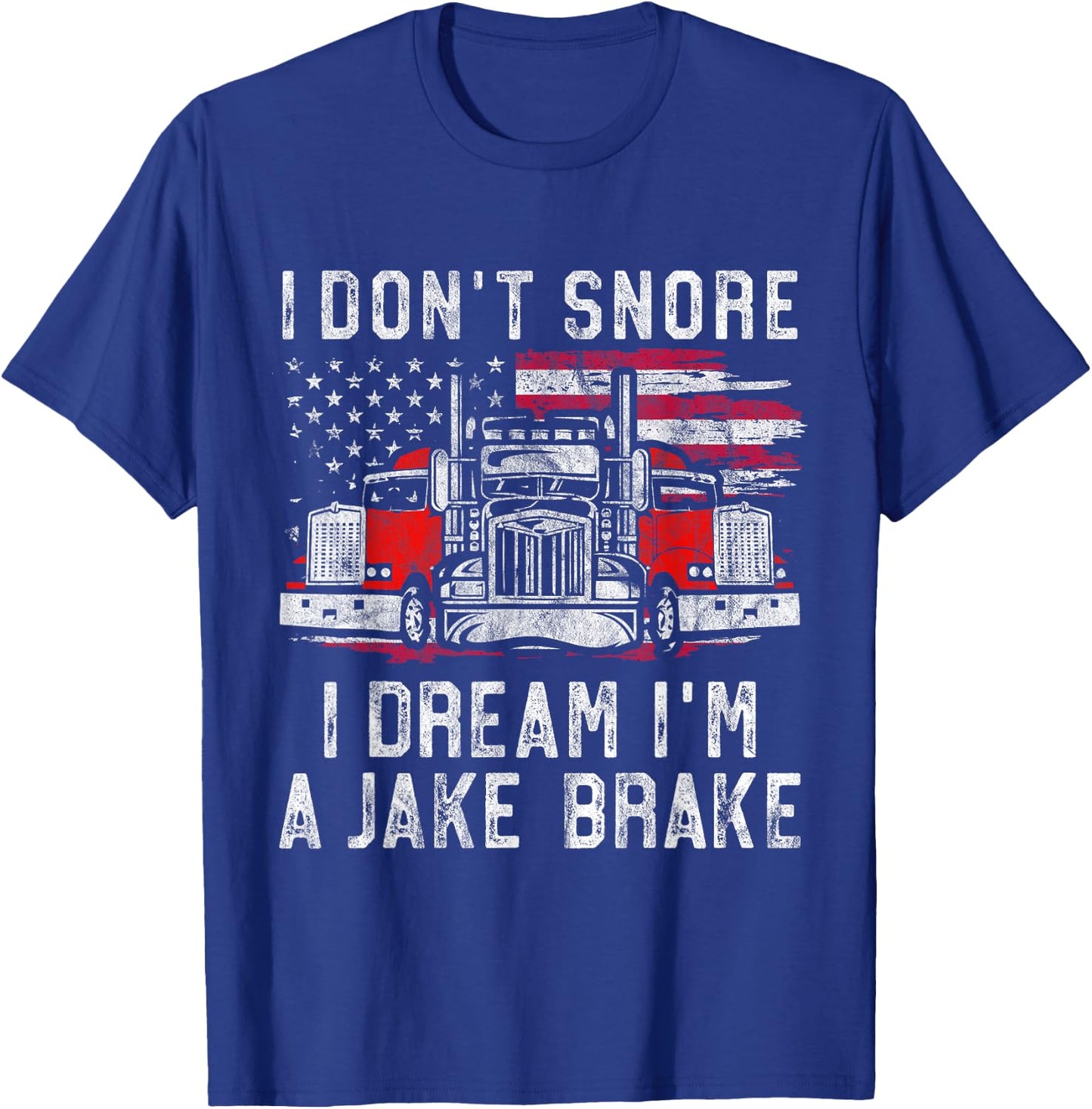 I don't Snore I Dream I'm A Jake Brake Trucker, Truck Driver T-Shirt - T-Shirt | Royal