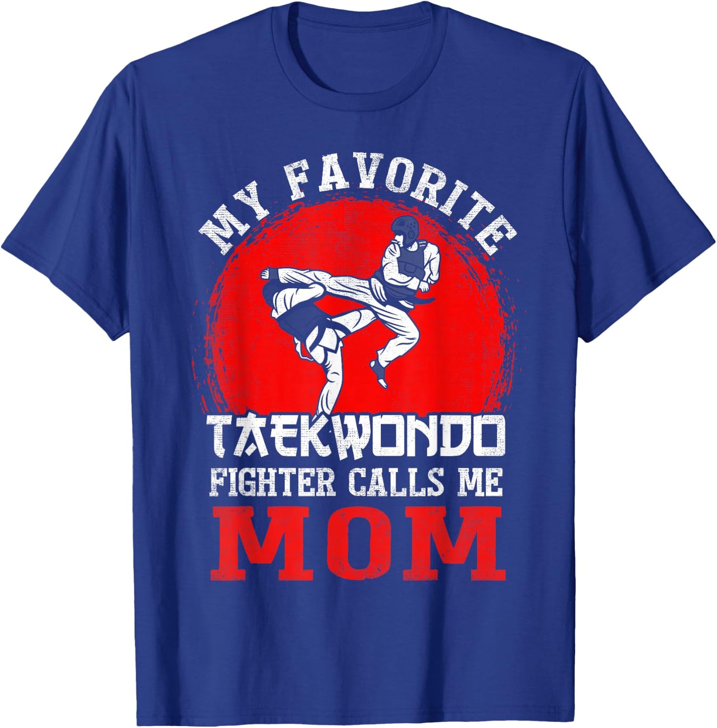 My Favorite Taekwondo Fighter Calls Me Mom Mothers Day T-Shirt - T-Shirt | Royal