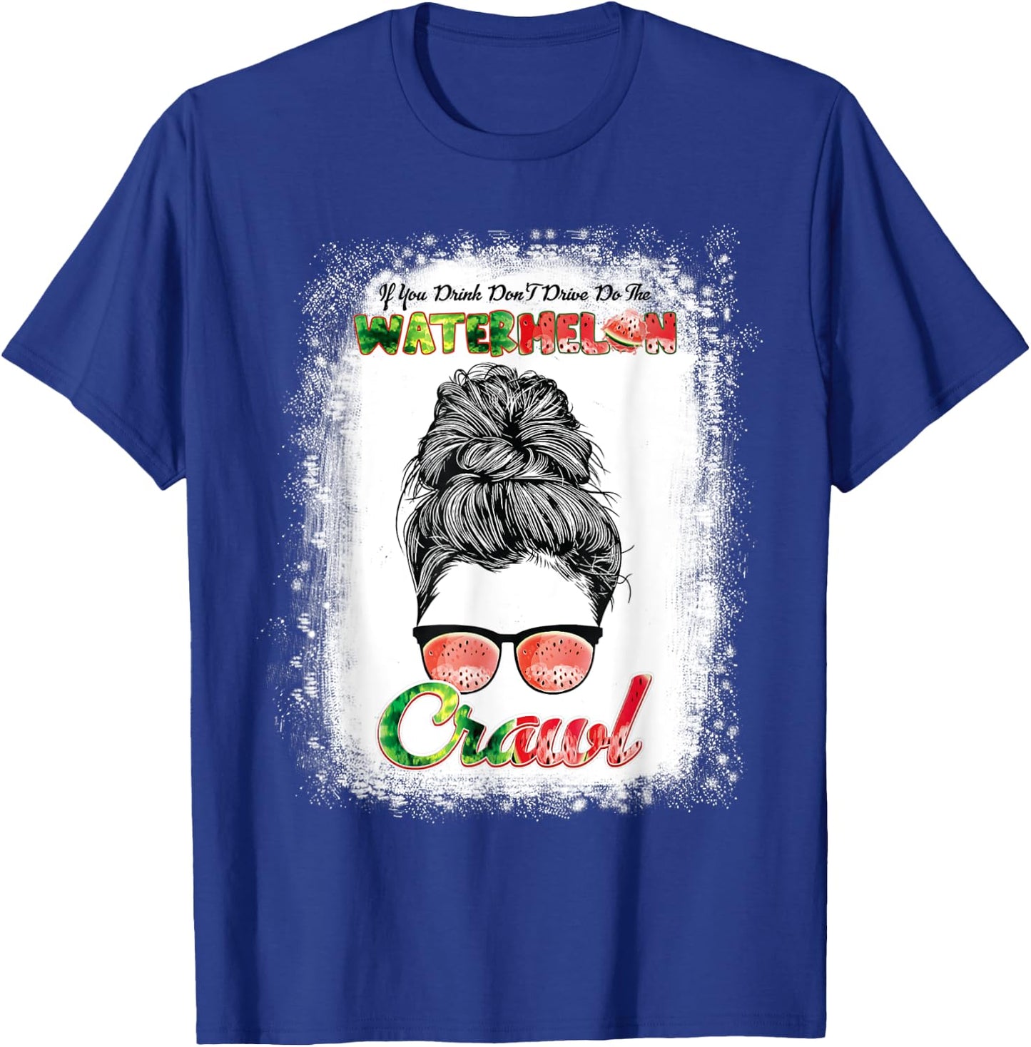 If U Drink Don't Drive Do The Watermelon Crawl Messy Bun T-Shirt - T-Shirt | Royal