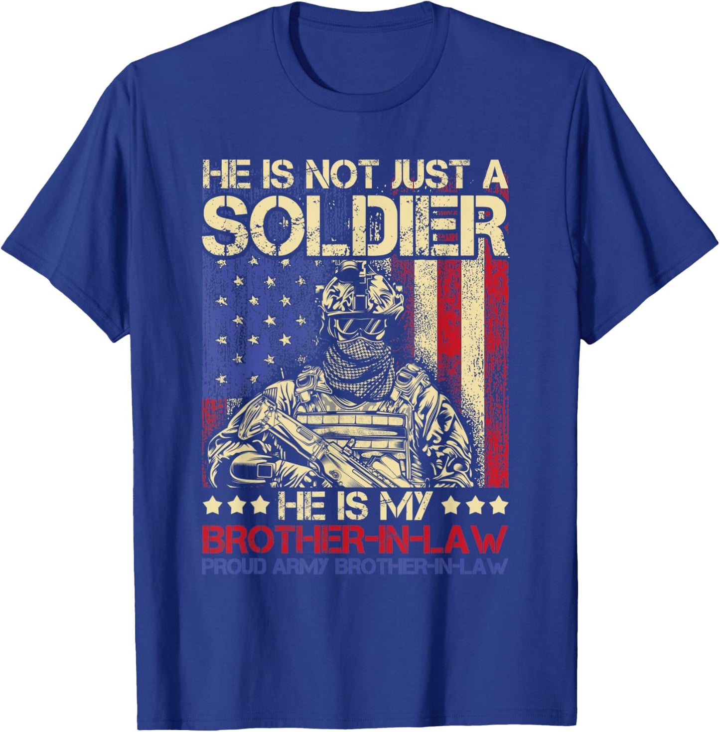 He Is Not Just A Soldier He Is My Brother In Law - Family T-Shirt - T-Shirt | Royal