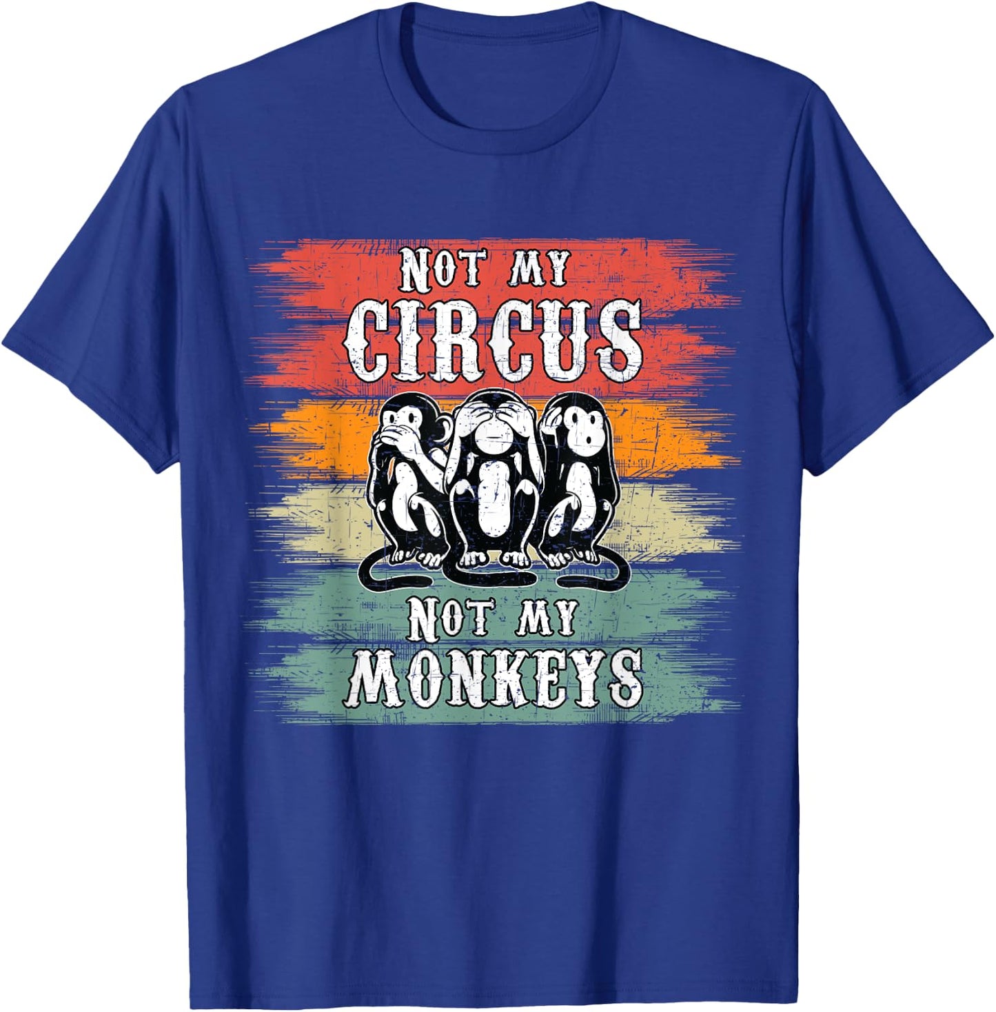Not my Circus not my Monkeys T-Shirt - T-Shirt | Royal