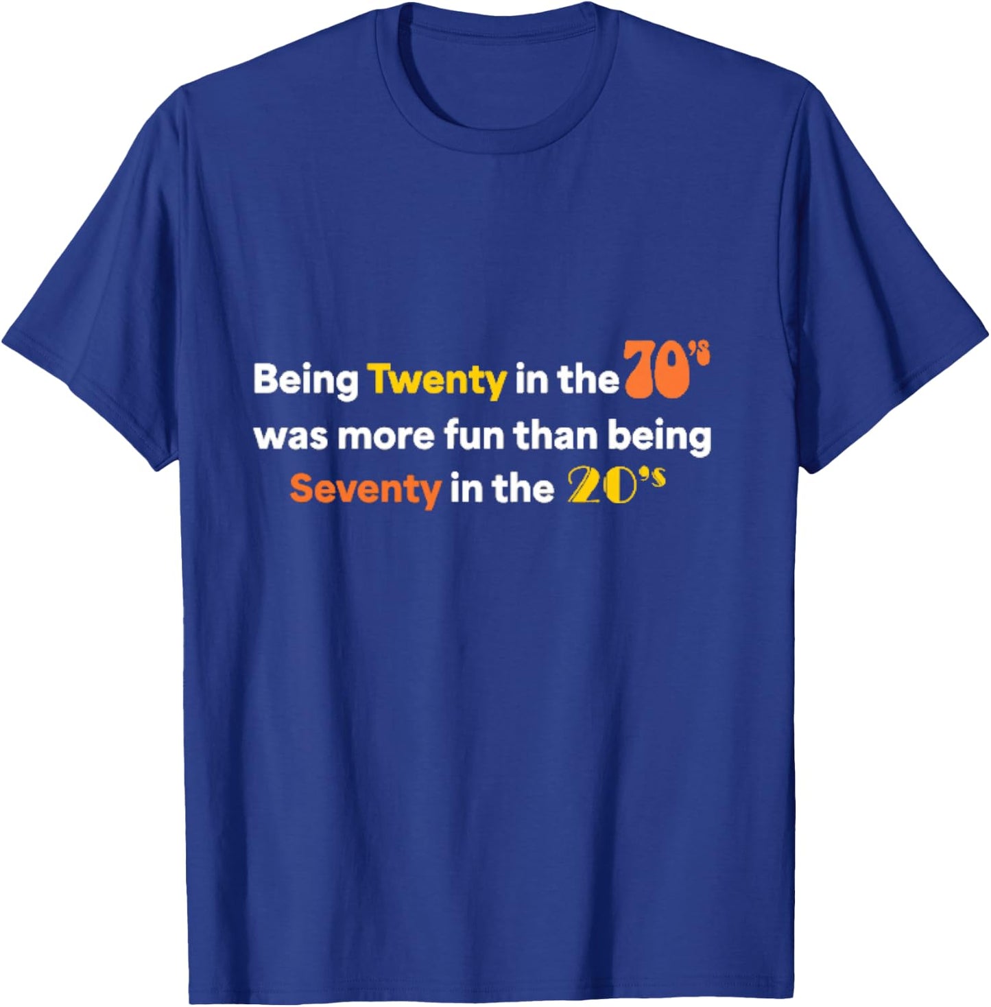 Being Twenty in the '70s Was Much More Fun Than T-Shirt - T-Shirt | Royal