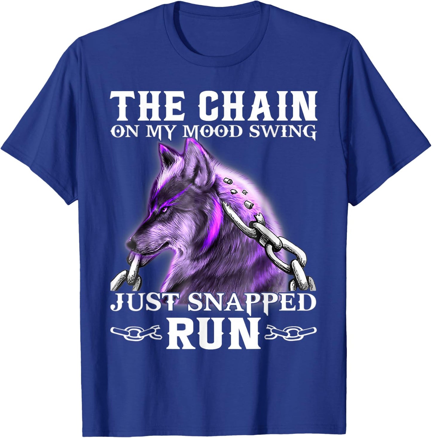 The Chain On My Mood Swing Just Snapped Run Wolf Cool Funny T-Shirt - T-Shirt | Royal