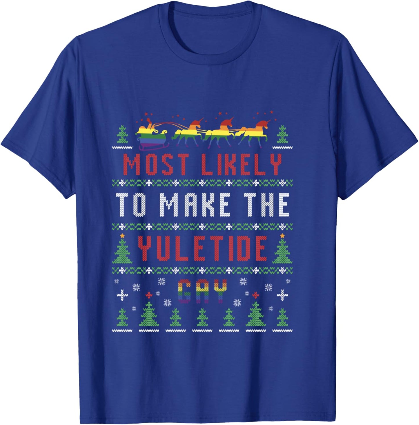Ugly Christmas Sweater Most Likely To Make The Yuletide Gay T-Shirt - T-Shirt | Royal