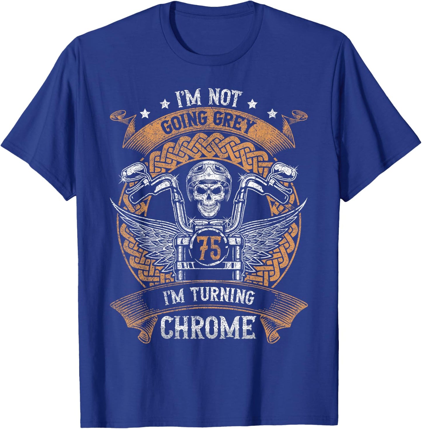 Im Not Going Grey Im Turning Chrome Motorcycle 75th Birthday T-Shirt - T-Shirt | Royal