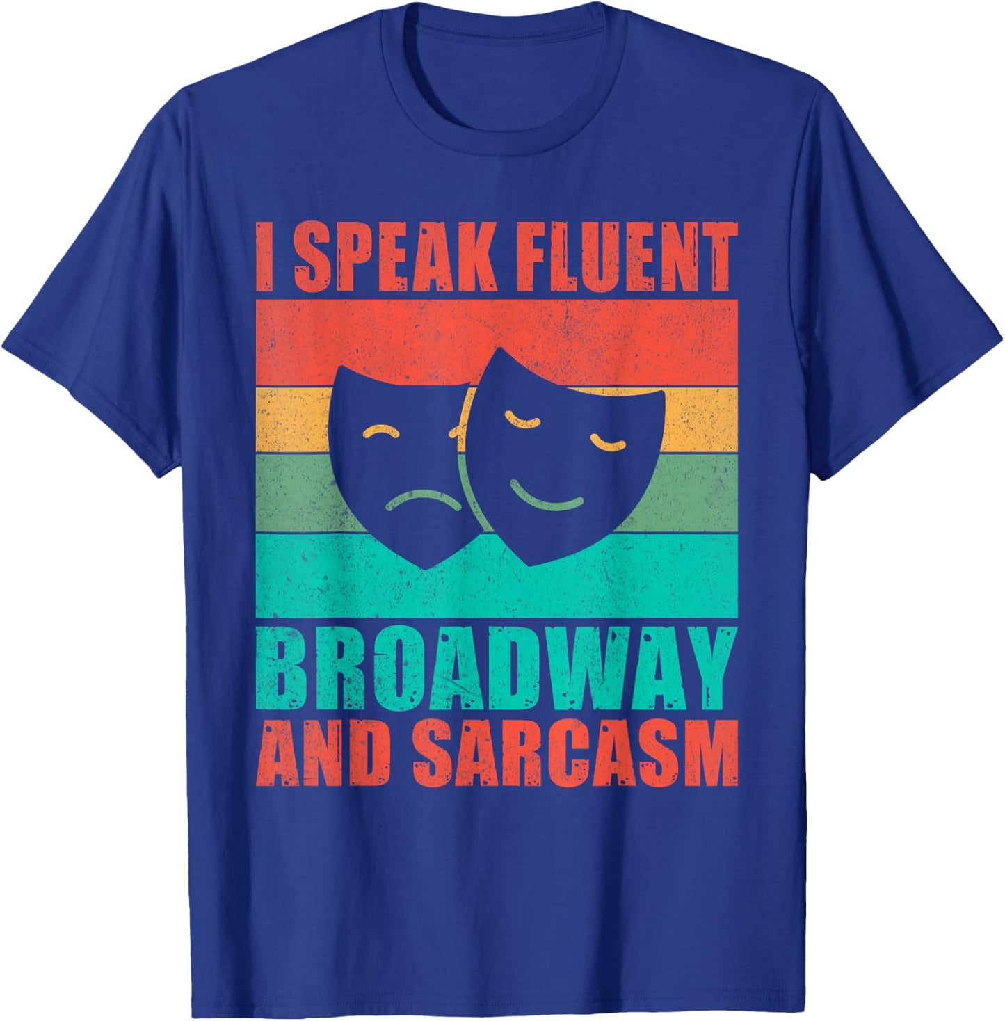 I speak fluent Broadway and Sarcasm Theater T-Shirt - T-Shirt | Royal