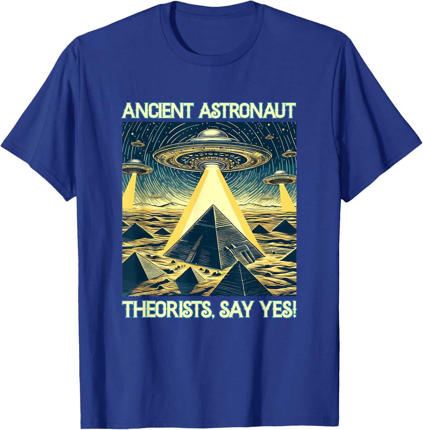 Ancient Astronaut Theorists, Say yes - Aliens T-Shirt - T-Shirt | Royal