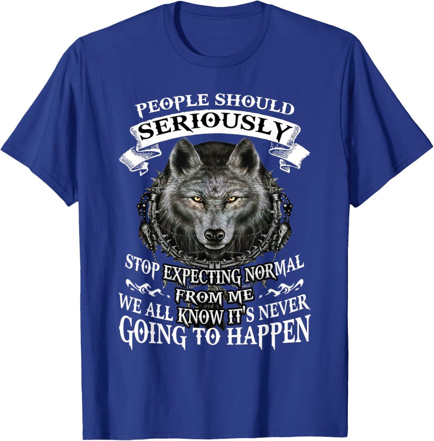 Wolf People Should Seriously Stop Expecting Normal From Me T-Shirt - T-Shirt | Royal