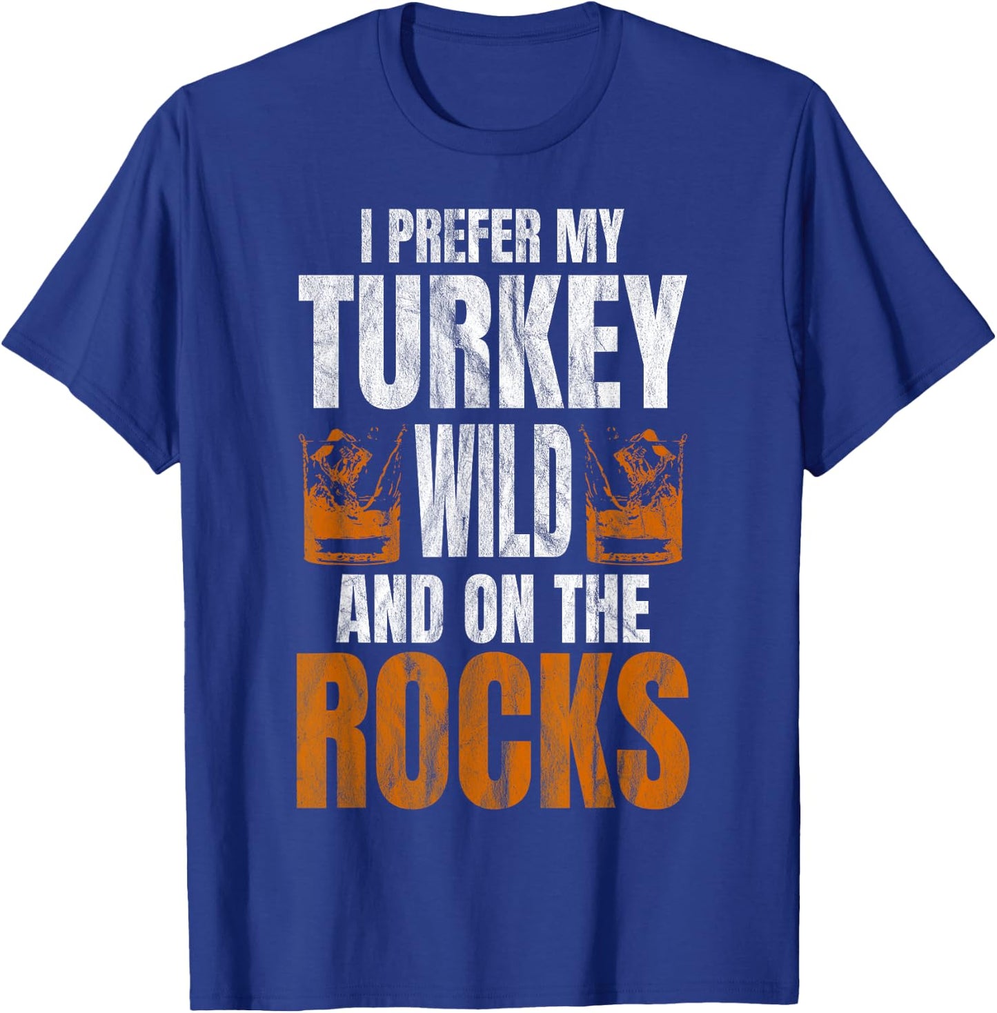 I Prefer My Turkey Wild And On The Rocks Turkey Day T-Shirt - T-Shirt | Royal