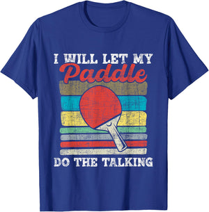 I Will Let My Paddle Do The Talking - Table Tennis Lover T-Shirt - T-Shirt | Royal