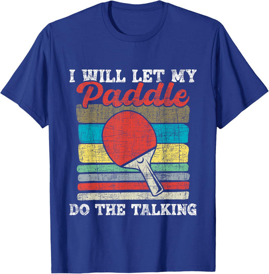 I Will Let My Paddle Do The Talking - Table Tennis Lover T-Shirt - T-Shirt | Royal