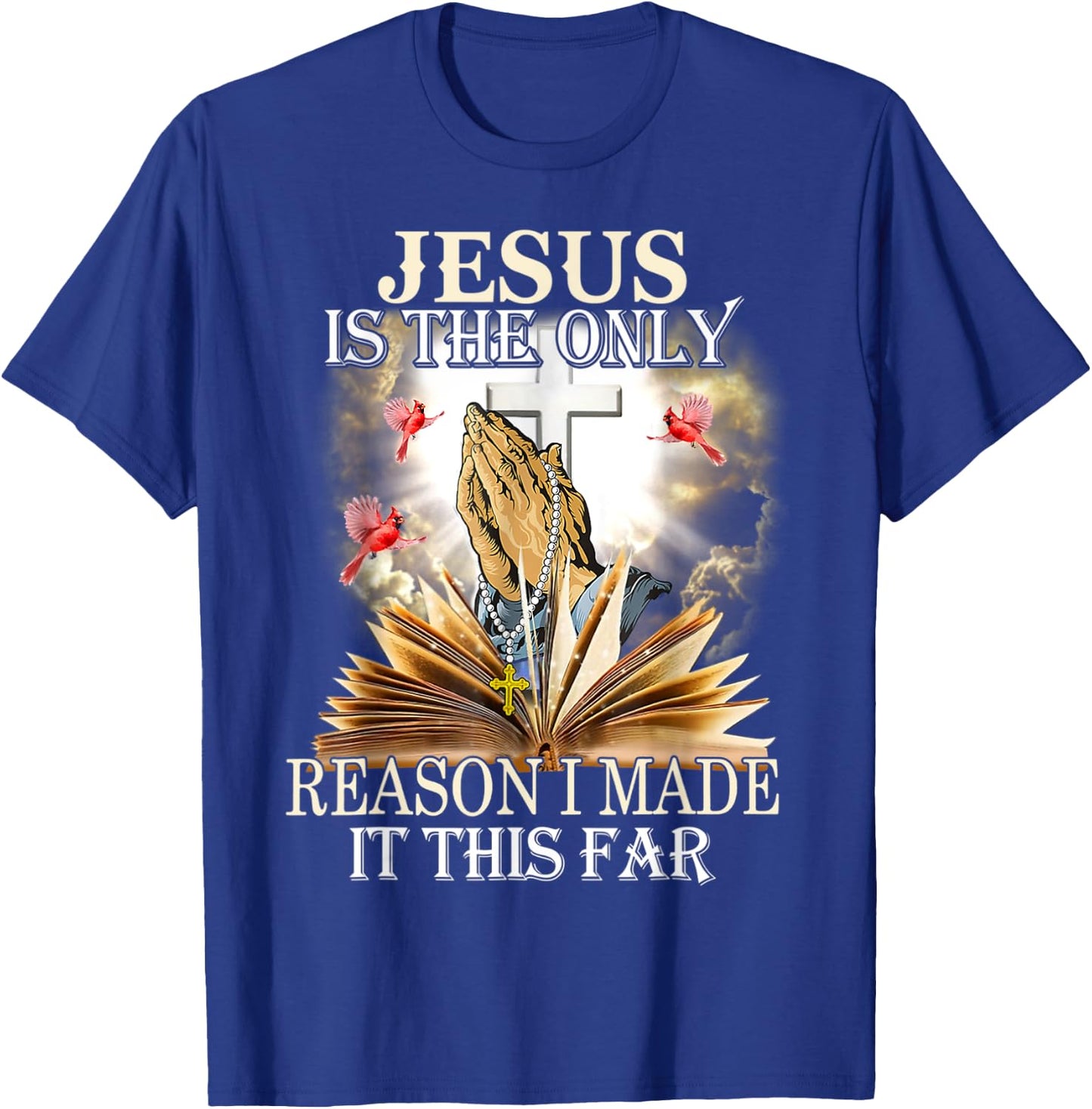 Jesus Is The Only Reason I Made It This Far Fun Christian T-Shirt - T-Shirt | Royal
