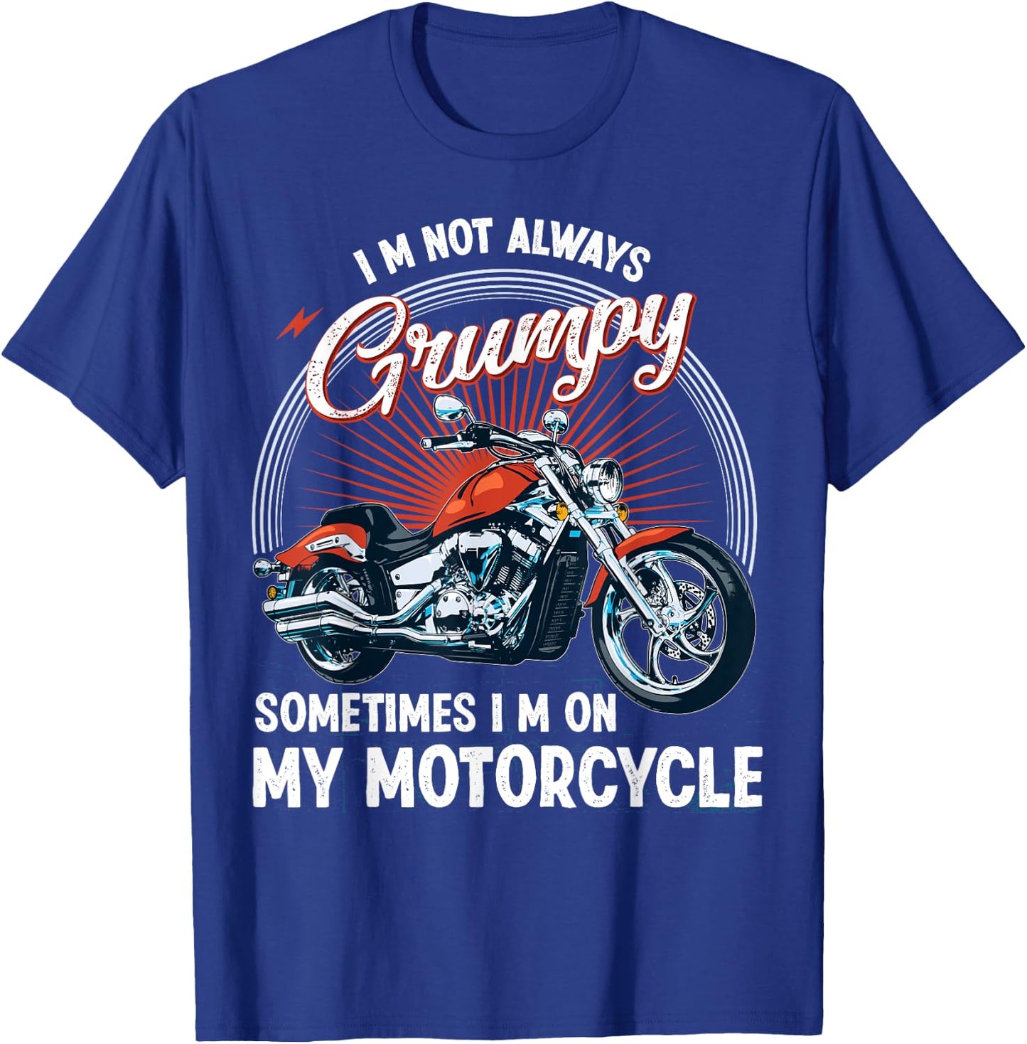 I'm Not Always Grumpy, Sometimes I'm On My Motorcycle Biker T-Shirt - T-Shirt | Royal