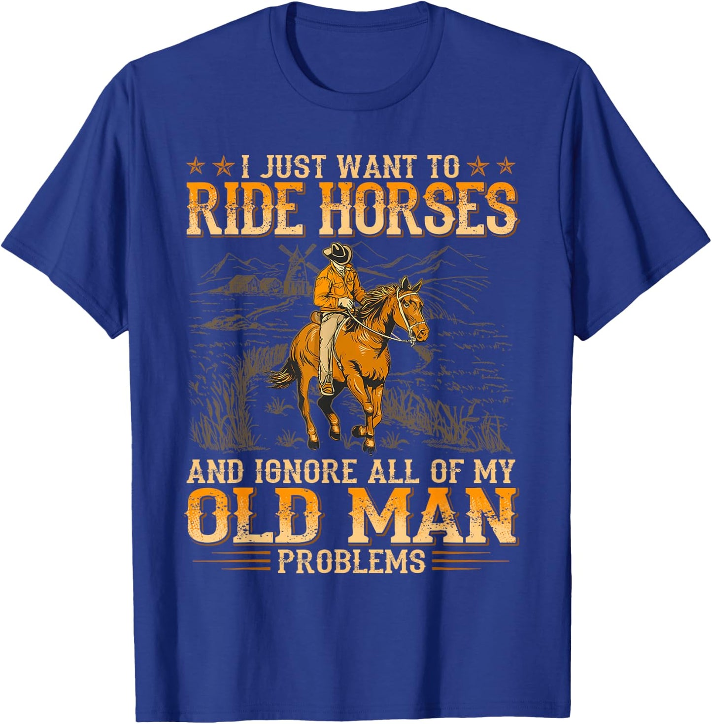 I Just Want To Ride Horses And Ignore All Of My Old Man T-Shirt - T-Shirt | Royal