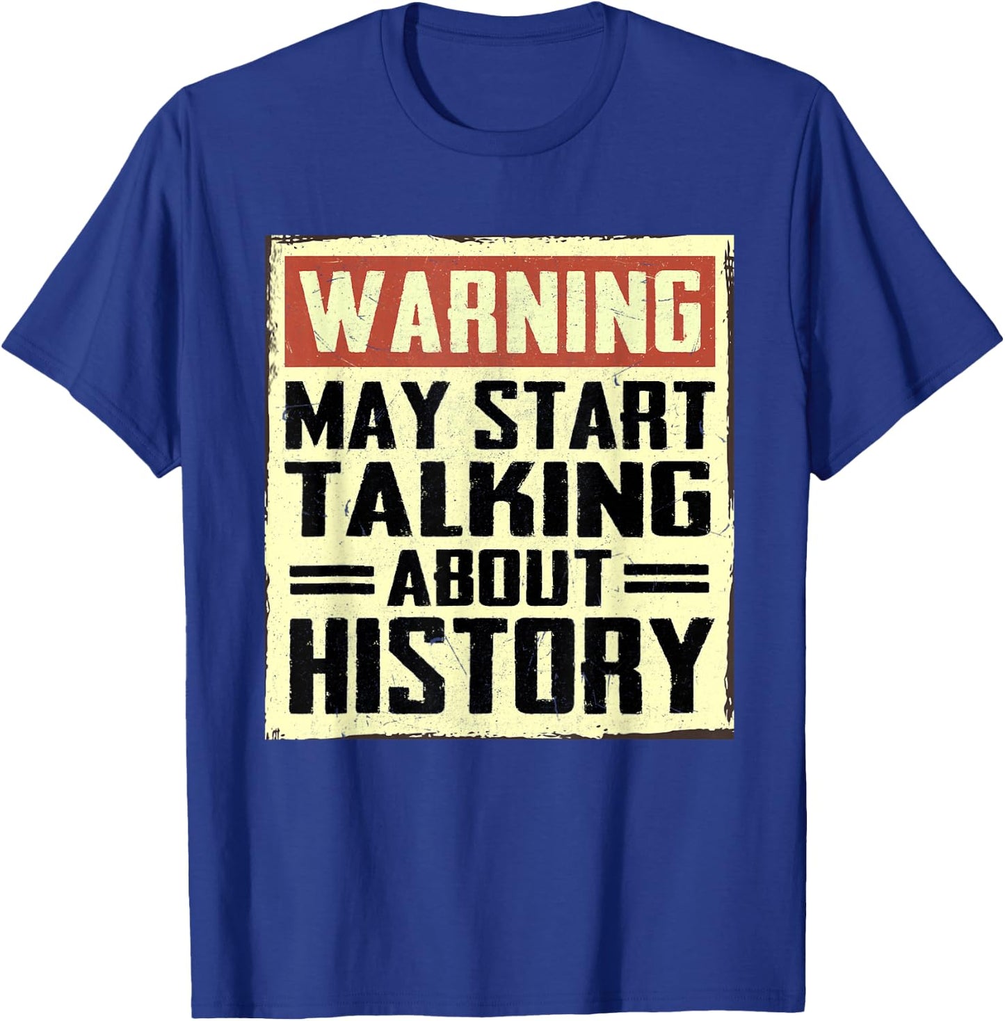 Warning May Start Talking About History Lovers T-Shirt - T-Shirt | Royal