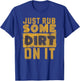 Funny Sports Meme Rub Some Dirt On It for Funny Baseball Dad T-Shirt - T-Shirt | Royal