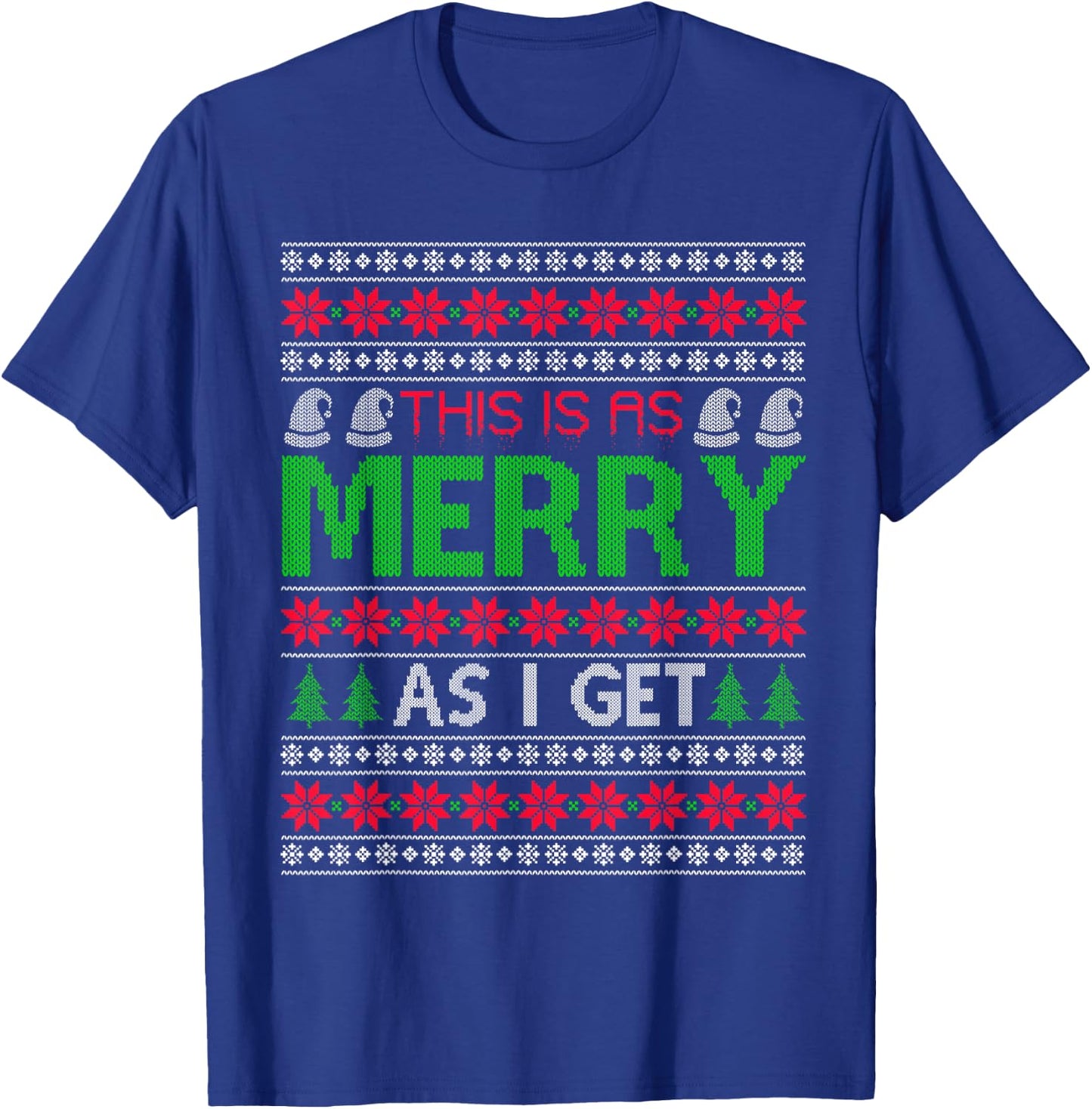 This is as merry as I get christmas ugly sweater sarcastic T-Shirt - T-Shirt | Royal