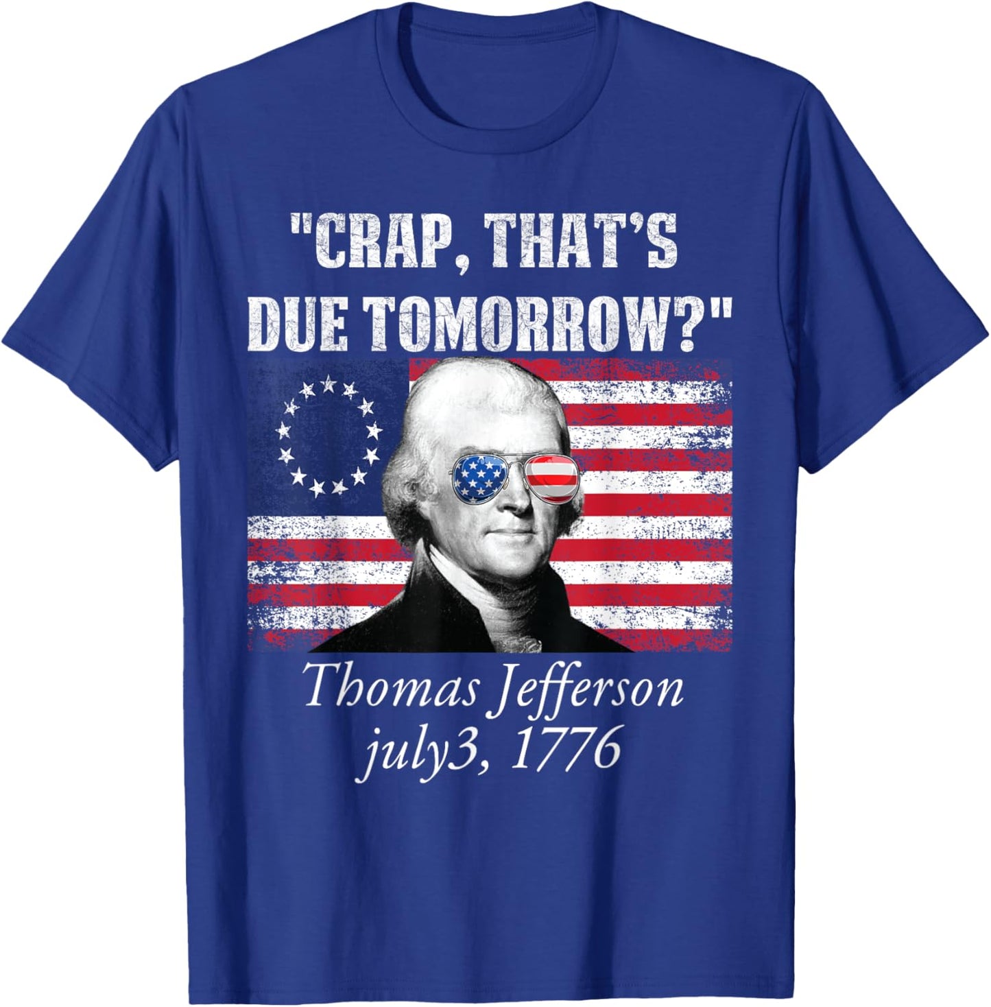 Crap that's due tomorrow thomas jefferson Funny 4th of July Women Men T-Shirt - T-Shirt | Royal
