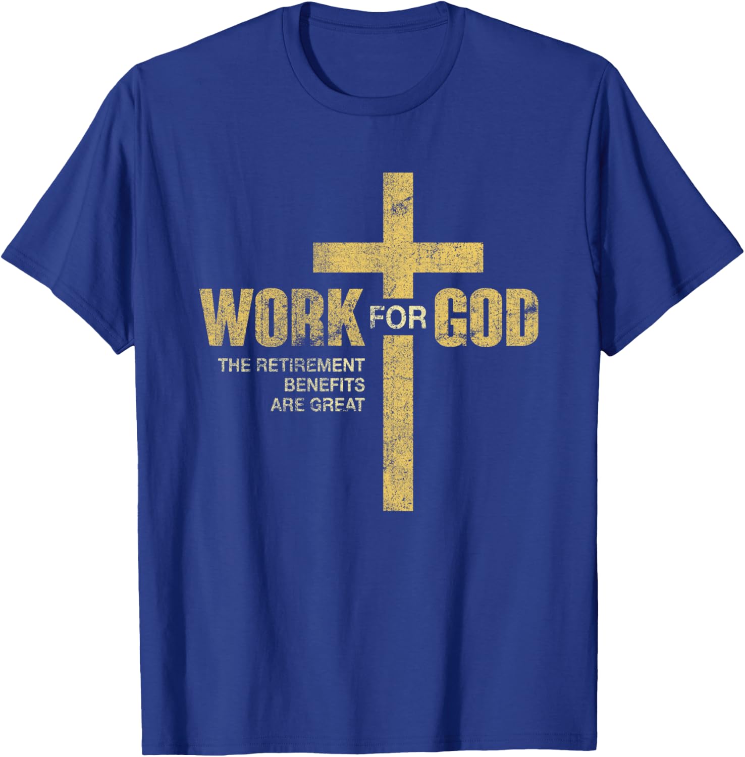 Work For God The Retirement Benefits Are Great T-Shirt - T-Shirt | Royal